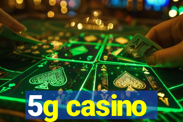 5g casino